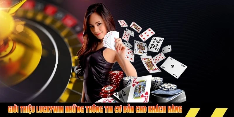Giới thiệu Luckywin những thông tin cơ bản cho khách hàng